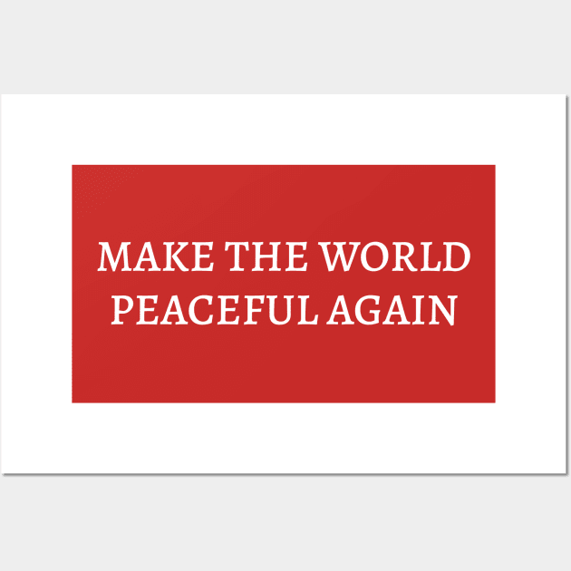 MAKE THE WORLD PEACEFUL AGAIN Wall Art by encip